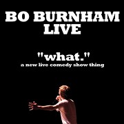 Bo Burnham: What (2013)