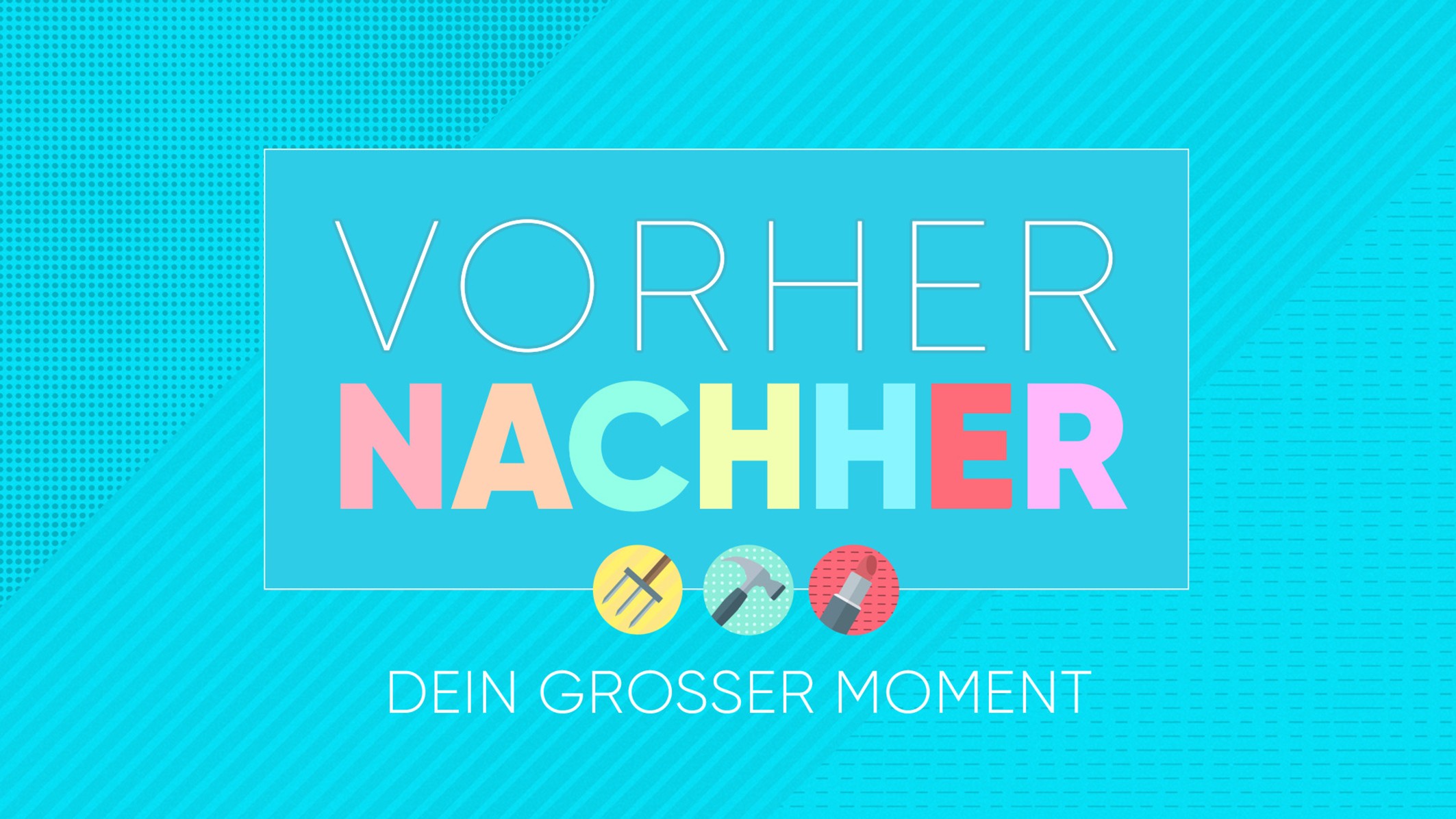 Vorher Nachher - Dein großer Moment